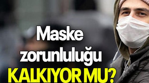 Maske zorunluluğu KALKIYOR MU?